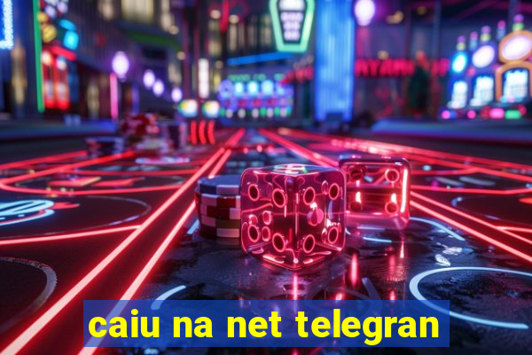 caiu na net telegran